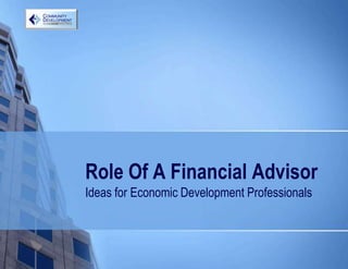Role Of A Financial Advisor
Ideas for Economic Development Professionals
 