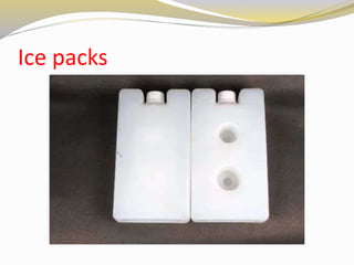 Ice packs
 