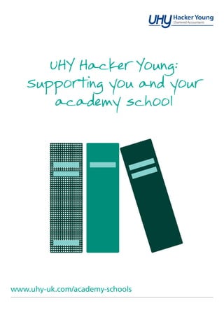 UHY Hacker Young:
Supporting you and your
academy school
www.uhy-uk.com/academy-schools
 