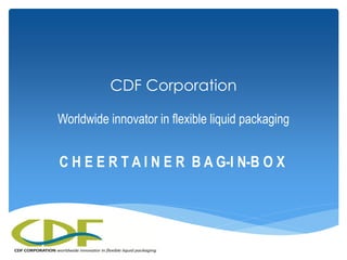 CDF Corporation

Worldwide innovator in flexible liquid packaging


C H E E R T A I N E R B A G-I N-B O X
 