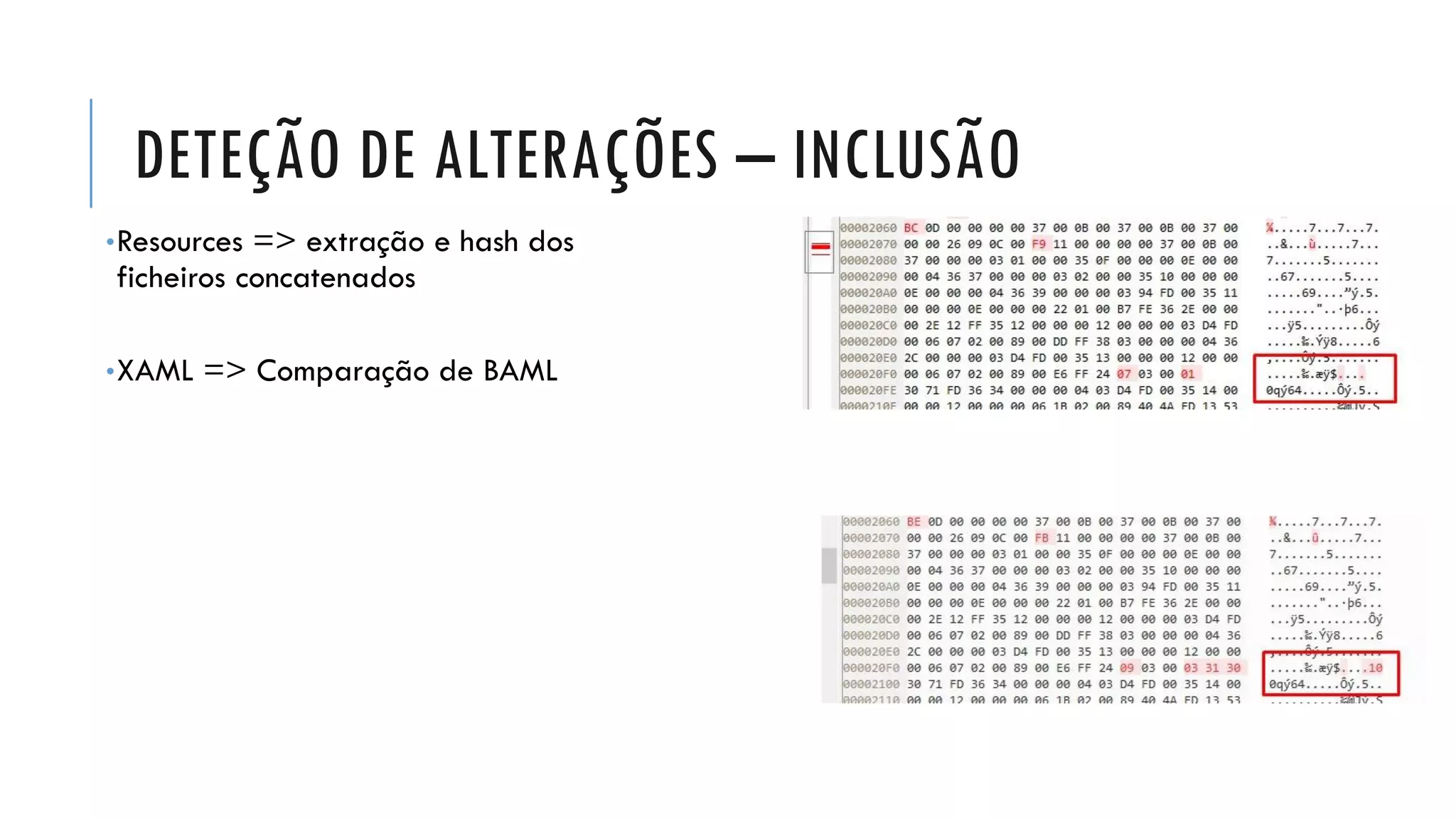 DETEÇÃO DE ALTERAÇÕES – INCLUSÃO
•Resources => extração e hash dos
ficheiros concatenados
•XAML => Comparação de BAML
 