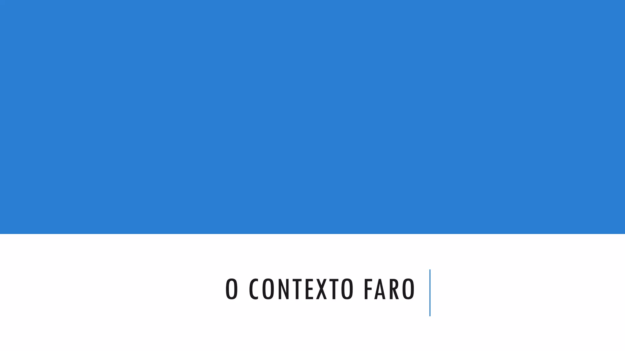 O CONTEXTO FARO
 