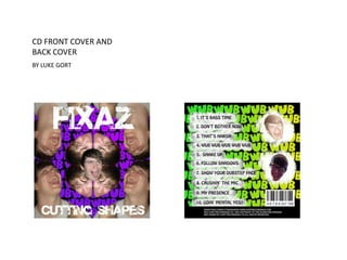 CD FRONT COVER AND
BACK COVER
BY LUKE GORT
 