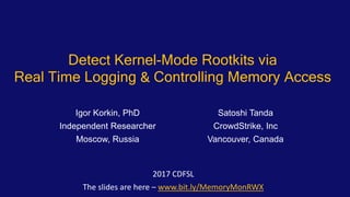 Detect Kernel-Mode Rootkits via
Real Time Logging & Controlling Memory Access
2017 CDFSL
The slides are here – www.bit.ly/...