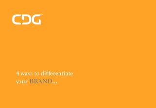 4 ways to differentiate
your BRAND…
 