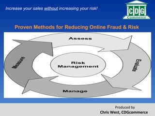 Proven Methods for Reducing Online Fraud & Risk  Increase your sales  without  increasing your risk! 