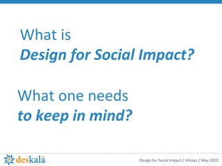 What is  Design for Social Impact? What one needs  to keep in mind?  
