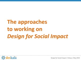 The approaches  to working on  Design for Social Impact 
