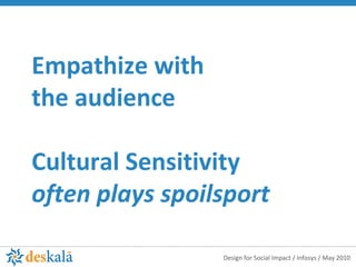 Empathize with  the audience Cultural Sensitivity  often plays spoilsport 