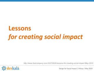 Lessons  for creating social impact http://www.fastcompany.com/1637282/8-lessons-for-creating-social-impact May-2010 
