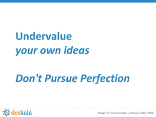 Undervalue  your own ideas Don't Pursue Perfection 