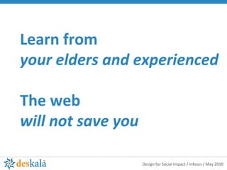 Learn from  your elders and experienced The web  will not save you 