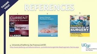 1 2 3
4 - University of California, San Francisco (UCSF)
http://www.pedsurg.ucsf.edu/conditions--procedures/congenital-diaphragmatic-hernia.aspx
 