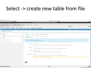 Select -> create new table from file
 