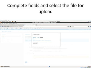 Complete fields and select the file for
upload
 