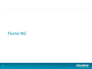 Flume	
  NG	
  




51	
  
 