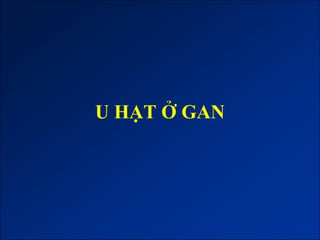 U HẠT Ở GAN
 
