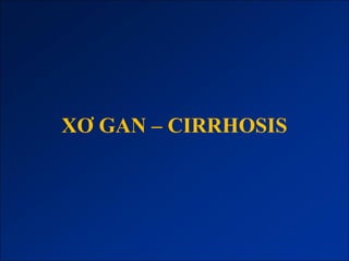 XƠ GAN – CIRRHOSIS
 