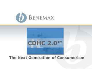 CDHC 2.0™

The Next Generation of Consumerism
 