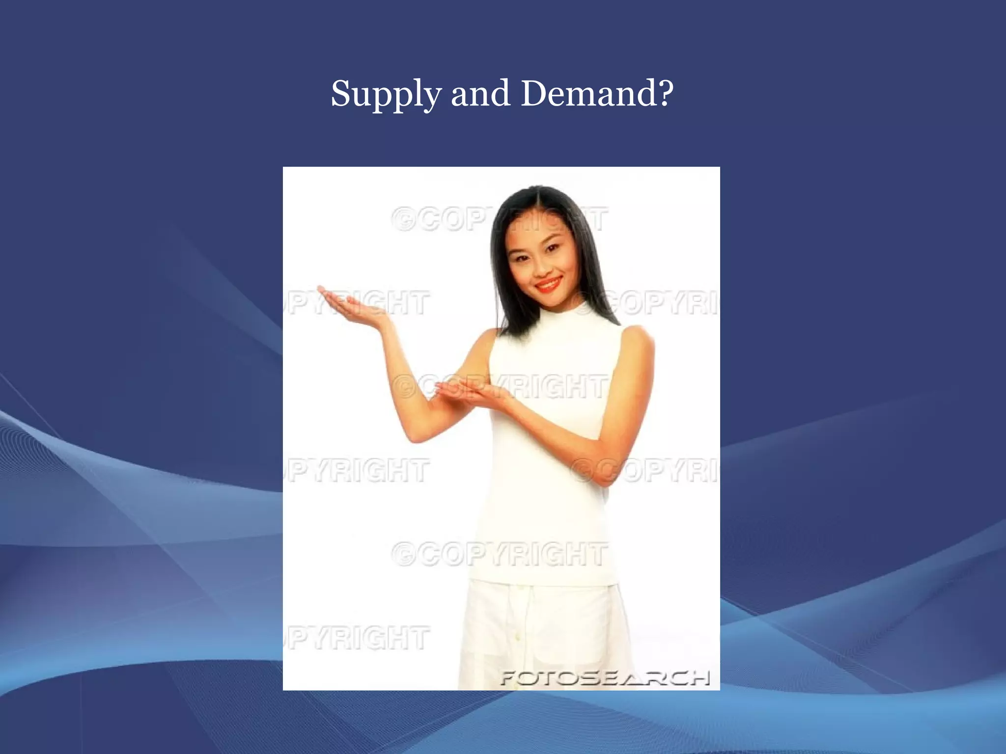 Supply and Demand?
 