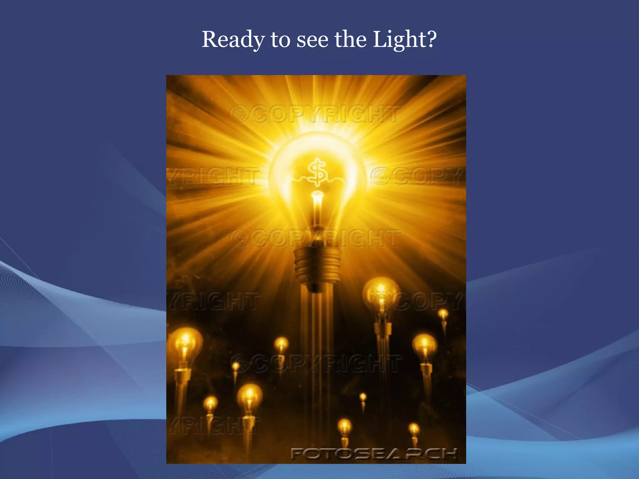 Ready to see the Light?
 