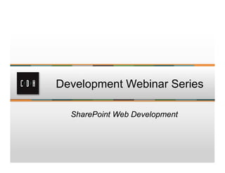 Development Webinar Series

  SharePoint Web Development
 