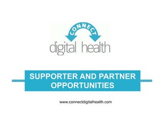 SUPPORTER AND PARTNER
    OPPORTUNITIES
     www.connectdigitalhealth.com
 