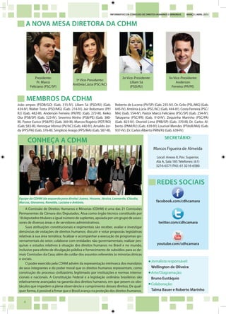 4
INFORMATIVO DA COMISSÃO DE DIREITOS HUMANOS E MINORIAS - MARÇO | ABRIL 2013
A NOVA MESA DIRETORA DA CDHM
CONHEÇA A CDHM
...