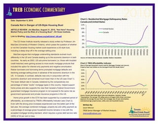 Date: September 9, 2010
Canada Not in Danger of US-Style Housing Bust
ARTICLE REVIEW: Jim MacGee, August 31, 2010, “Not Here? Housing
Market Policy and the Risk of a Housing Bust”, CD Howe Institute.
Link to Briefing: http://www.cdhowe.org/pdf/ebrief_105.pdf
The CD Howe Institute recently released a study written by Professor Jim
MacGee (University of Western Ontario), which poses the question of whether
or not the Canadian housing market could experience a US-style bust,
including a steep drop-off in the average selling price.
MacGee argues that mortgage underwriting standards evolved much
differently in the US and Canada leading up to the economic downturn in both
countries. As early as 2003, US sub-prime borrowers (i.e. those with troubled
credit histories) were gaining access to more exotic mortgage products that
included the option for interest only payments and negative amortization.
Riskier borrowers and borrowing terms prompted mortgage defaults and
declining average selling prices in advance of the economic downturn in the
US. In Canada, in contrast, defaults rose only in conjunction with the
economic downturn and remained much lower than in the US (see Chart 1).
The lower default rate in Canada, bolstered by the comparatively low
percentage of riskier “exotic” mortgage types in this country, helped support
home prices and also supports the view that Canada’s Federal Government-
guaranteed mortgage insurance program is not exposed to the same risk as
government sponsored and private insurance programs in the US.
Home price growth in the GTA has been supported by a sustained period of
affordability, as evidenced by TREB’s Affordability Indicator (see Chart 2).
Even with the strong price increases experienced over the better part of the
last year, the average combined mortgage, property tax and utility payment as
a percentage of average gross household income remains in line with the
accepted mortgage lending standard, which requires a gross debt service ratio
(GDS) of 32 per cent or less.
0%
2%
4%
6%
8%
10%
12%
1991Q1
1992Q1
1993Q1
1994Q1
1995Q1
1996Q1
1997Q1
1998Q1
1999Q1
2000Q1
2001Q1
2002Q1
2003Q1
2004Q1
2005Q1
2006Q1
2007Q1
2008Q1
2009Q1
2010Q1
Source: US Federal Reserve Board; Canadian Bankers Association
Chart 1: Residential MortgageDelinquency Rates
Canada and United States
United States
Canada
25%
30%
35%
40%
45%
50%
55%
Source: Toronto Real Estate Board Data and Calculation; Statistics Canada
*Assumptions: The average YTD selling price as of August 2010; 20 per cent down
payment; the average five year fixed rate mortgage rate; 25 year amortization;
estimated average propertytaxes, utility costs and household income.
Chart 2: TREB Affordability Indicator
Share of Average Household Income Used for Mortgage Principal and Interest,
PropertyTaxes and Utilities on the Averaged Priced GTA Resale Home*
Written By:
Jason Mercer
TREB Senior Manager of Market Analysis.
jmercer@trebnet.com
 