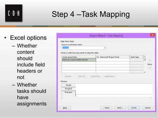 Step 4 –Task Mapping
• Excel options
– Whether
content
should
include field
headers or
not
– Whether
tasks should
have
assignments
 