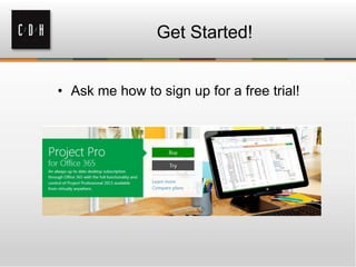 Get Started!
• Ask me how to sign up for a free trial!
 