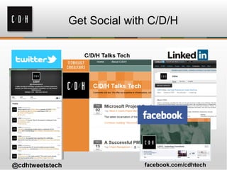 Get Social with C/D/H

                    C/D/H Talks Tech




@cdhtweetstech                         facebook.com/cdhtech
 