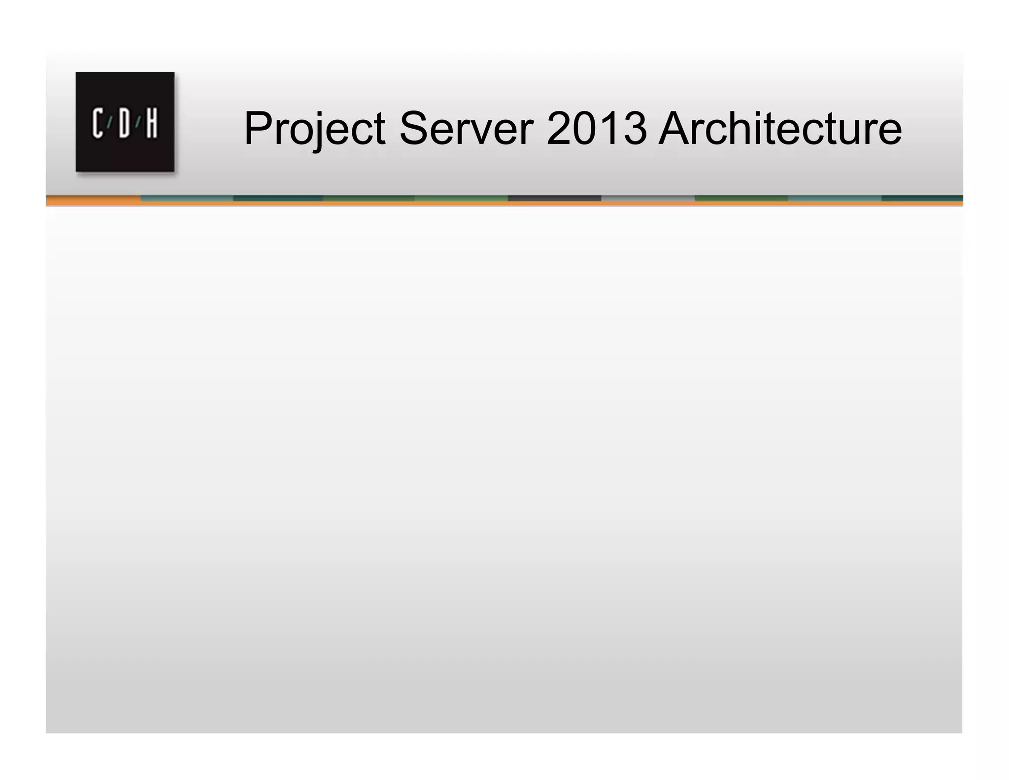 Project Server 2013 Architecture
 