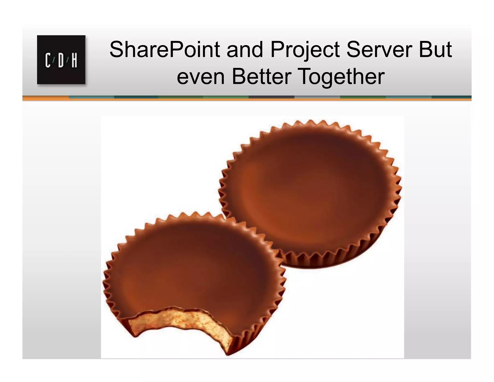 SharePoint and Project Server But
even Better Together
 
