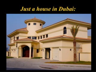 Just a house in Dubai:
 