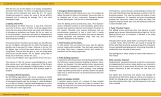 CDI 108 FIRE TECHNLOOGY AND ARSON INVESTIGATION MAIN TOPIC 4
Prepared by: Abegail R Garcia, RCrim
After the fire is out, the fire fighters try to find out exactly where
and how the fire started. The officer in charge makes out a report
that gives all the important facts about the fire. The report
includes information on injuries, the cause of the fire, and the
estimated cost of repairing the damage. This is the initial
investigation stage.
2. Fighting a Forest Fire
Many grassland and forest fires occur in areas that are hard to
reach and far from a source of water. Local fire brigades have
trucks that carry water and can travel over rough land. Observers
in helicopters or aeroplanes may fly over the fire and report on
its size and behavior. Sometimes, helicopters or aeroplanes are
also used to carry fire fighters to the fire or to drop chemicals that
slow the spread of the fire.
Grassland and forest fires often spread rapidly and are difficult to
put out. Fire fighters try to keep the fire within the smallest area
possible, and so they may first create a firebreak, or fire line. The
fire fighters clear a strip of land some distance in front of the
racing flames. They cut down the grass or trees and scrape away
some of the soil with shovels. The fire fighters spray water or
throw soil on the flames until the fire is out.
In some cases, fire fighters allow a grassland or forest fire to burn.
They may do so if the fire has been caused by lightning or some
other natural event. Such fires are a regular part of the life cycle
of grasslands and forests. However, fire fighters do try to limit or
put out all forest and grassland fires that threaten people or
property.
3. Emergency Rescue Operations
Our fire fighting organizations have rescue companies to handle
non-fire emergencies. For example, rescue workers may be called
to free people trapped under the wreckage of a fallen building or
in a car after an accident. They have specialized teams to rescue
people who are stranded underwater or in swift- flowing water,
or on cliffs and in other high places.
4. Emergency Medical Operations
Many fire fighters provide medical care in non- fire emergencies
before the patient is taken to the hospital. These units make up
an important part of their community's Emergency Medical
Services (EMS) system. They are the so called Paramedics.
Some fire fighting services provide only a basic, "first response"
service. Ambulance workers or other emergency workers then
provide more advanced treatment and transport the patient to
the hospital. Paramedic units operate ambulances and use
communication equipment to stay in touch with a nearby
hospital. Under the direction of a doctor, they may use advanced
medical equipment and administer drugs. They may also
transport the patient to the hospital.
5. Fire Prevention and Fire Safety
To help prevent fires and reduce fire losses, local fire fighting
services inspect public buildings. They also teach people about
fire safety. Many have a separate division that handles fire
prevention and fire safety programmes.
6. Public Building Inspections
In consonance with the provisions of the Building Code (PD 1185),
the Fire Bureau conduct inspection buildings as theatres, stores,
schools, and hospitals. The code specifies certain requirements
like portable fire extinguishers, a certain number of exits, and
other fire safety features in public buildings. Large buildings
maybe required to provide built-in sprinkler systems and special
water lines to which fire hoses can be attached and to have fire
alarm systems.
WHAT IS A SPRINKLE SYSTEM?
A sprinkler system consists of a network of pipes installed
throughout a building. The pipes carry water to nozzles in the
ceiling. The heat from a fire causes the nozzles directly above the
fire to open and spray water.
The Fire Bureau personnel inspect public buildings to enforce the
local code. The officials check the operating condition of the fire
protection systems. They note the number and location of exits
and fire extinguishers. The inspection also covers housekeeping
practices and many other matters that affect fire safety. Fire
inspectors may also review plans for a new building to make sure
it meets the safety code.
7. Public Education Program
Fire fighting services work with other local agencies to teach
people how to prevent fires and what to do during a fire. The fire
fighting officials serve as instructors or advisers in fire safety
courses in schools.
They educate the public about deaths caused by fires that occur
in private homes. Many home fires are caused by leaving the
kitchen when food is cooking, disposing of cigarettes improperly,
misusing portable heating equipment, and placing flammable or
combustible items too close to heat sources.
Fire fighting groups advise people to install smoke detectors in
their homes.
What is a Smoke Detector?
Smoke detector is a device that sounds an alarm if a small amount
of smoke enters their sensors. Smoke detectors are attached to
the ceiling or wall in several areas of the home. Fire protection
experts recommend at least one detector for each floor of a
residence.
Fire fighters also recommend that people have portable fire
extinguishers in their homes. A person must be sure, however, to
call the fire fighting service before trying to extinguish a fire. It is
also important to use the right kind of extinguisher for the type
of fire involved.
 