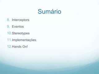 SumárioInterceptorsEventosStereotypesImplementaçõesHands On!