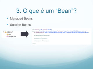 3. O que é um “Bean”?Managed BeansSession Beans