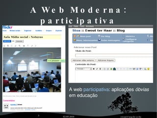 A Web Moderna: participativa A web  participativa : aplicações  óbvias  em educação 