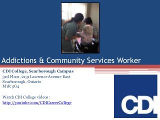 Addictions & Community Services Worker
CDI College, Scarborough Campus
3rd Floor, 2131 Lawrence Avenue East
Scarborough, Ontario
M1R 5G4

Watch CDI College videos:
http://youtube.com/CDICareerCollege

 