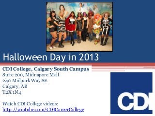 Halloween Day in 2013
CDI College, Calgary South Campus
Suite 200, Midnapore Mall
240 Midpark Way SE
Calgary, AB
T2X 1N4
Watch CDI College videos:
http://youtube.com/CDICareerCollege

 
