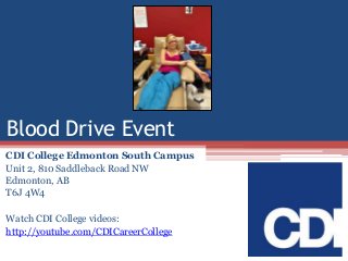 Blood Drive Event
CDI College Edmonton South Campus
Unit 2, 810 Saddleback Road NW
Edmonton, AB
T6J 4W4
Watch CDI College videos:
http://youtube.com/CDICareerCollege

 