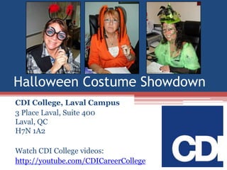 Halloween Costume Showdown
CDI College, Laval Campus
3 Place Laval, Suite 400
Laval, QC
H7N 1A2
Watch CDI College videos:
http://youtube.com/CDICareerCollege

 