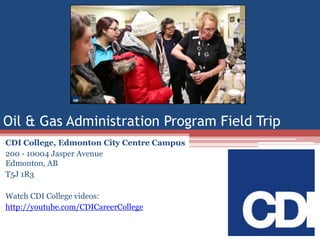 Oil & Gas Administration Program Field Trip
CDI College, Edmonton City Centre Campus
200 - 10004 Jasper Avenue
Edmonton, AB
T5J 1R3
Watch CDI College videos:
http://youtube.com/CDICareerCollege

 
