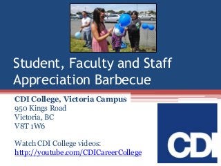Student, Faculty and Staff
Appreciation Barbecue
CDI College, Victoria Campus
950 Kings Road
Victoria, BC
V8T 1W6
Watch CDI College videos:
http://youtube.com/CDICareerCollege
 