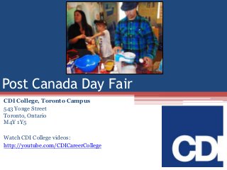 Post Canada Day Fair
CDI College, Toronto Campus
543 Yonge Street
Toronto, Ontario
M4Y 1Y5

Watch CDI College videos:
http://youtube.com/CDICareerCollege

 