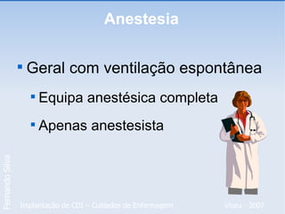 Anestesia Geral com ventilação espontânea Equipa anestésica completa Apenas anestesista  