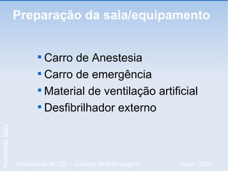 Preparação da sala/equipamento  Carro de Anestesia Carro de emergência Material de ventilação artificial Desfibrilhador externo 
