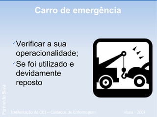Carro de emergência Verificar a sua operacionalidade; Se foi utilizado e devidamente reposto 