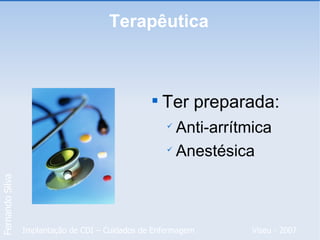 Terapêutica Ter preparada: Anti-arrítmica Anestésica 